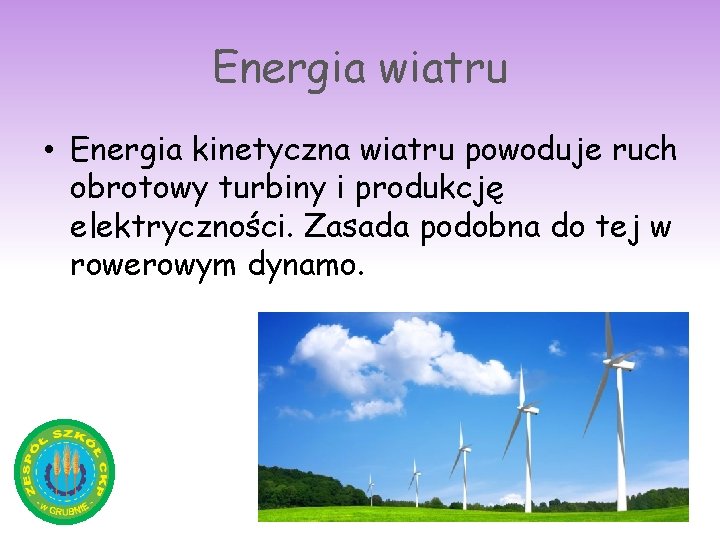 Energia wiatru • Energia kinetyczna wiatru powoduje ruch obrotowy turbiny i produkcję elektryczności. Zasada