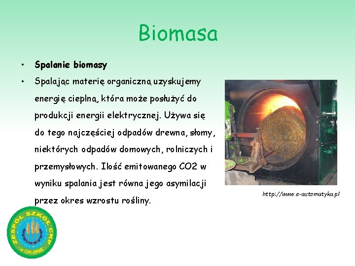 Biomasa • Spalanie biomasy • Spalając materię organiczną uzyskujemy energię cieplną, która może posłużyć