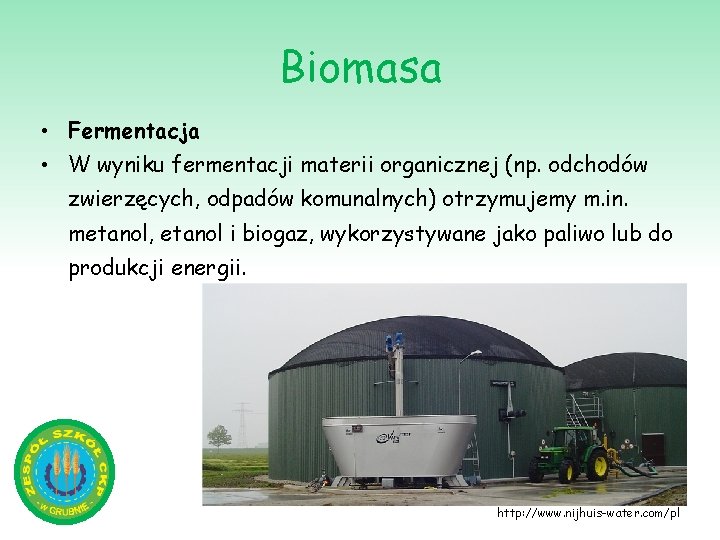 Biomasa • Fermentacja • W wyniku fermentacji materii organicznej (np. odchodów zwierzęcych, odpadów komunalnych)