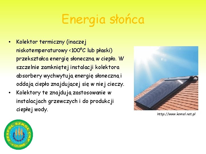 Energia słońca • Kolektor termiczny (inaczej niskotemperaturowy <100°C lub płaski) przekształca energię słoneczną w