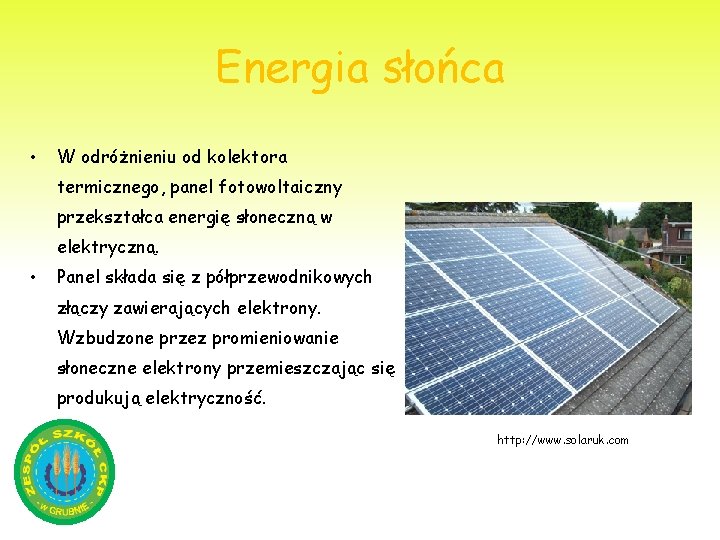 Energia słońca • W odróżnieniu od kolektora termicznego, panel fotowoltaiczny przekształca energię słoneczną w