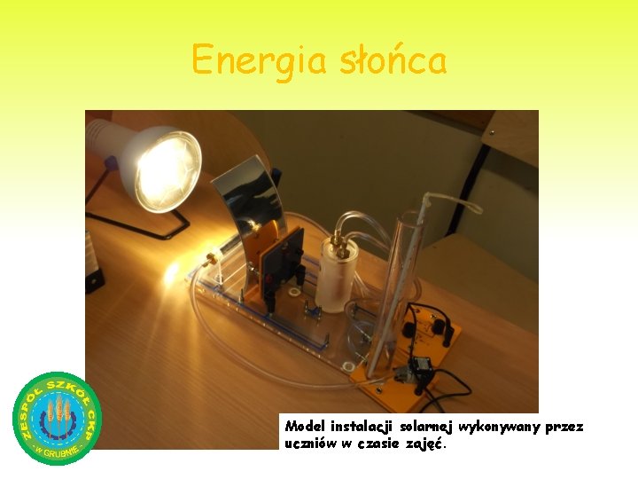 Energia słońca Model instalacji solarnej wykonywany przez uczniów w czasie zajęć. 