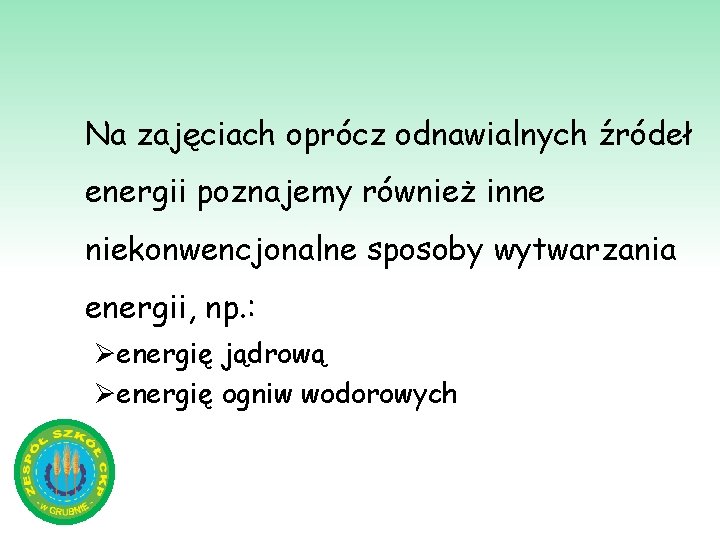 Na zajęciach oprócz odnawialnych źródeł energii poznajemy również inne niekonwencjonalne sposoby wytwarzania energii, np.