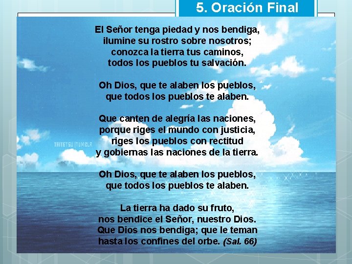 5. Oración Final El Señor tenga piedad y nos bendiga, ilumine su rostro sobre