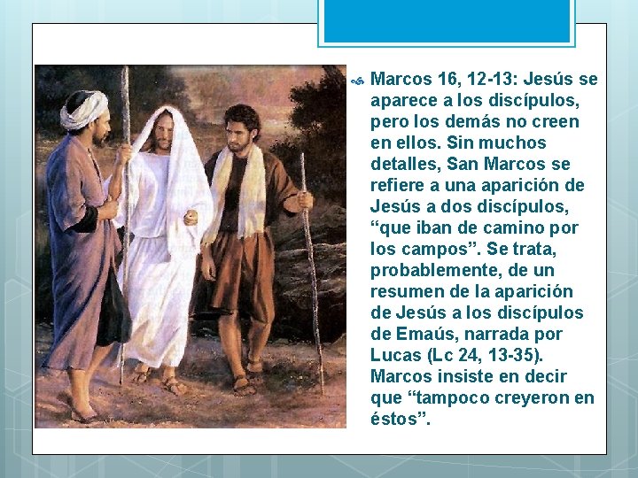  Marcos 16, 12 -13: Jesús se aparece a los discípulos, pero los demás