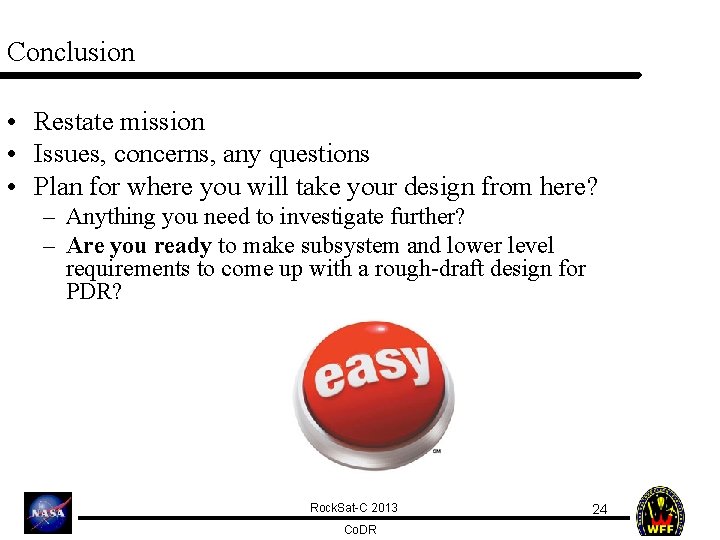 Conclusion • Restate mission • Issues, concerns, any questions • Plan for where you