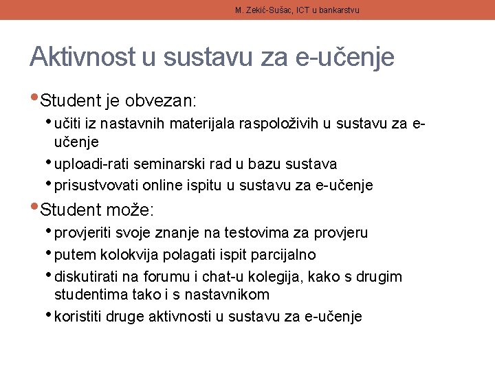 M. Zekić-Sušac, ICT u bankarstvu Aktivnost u sustavu za e-učenje • Student je obvezan: