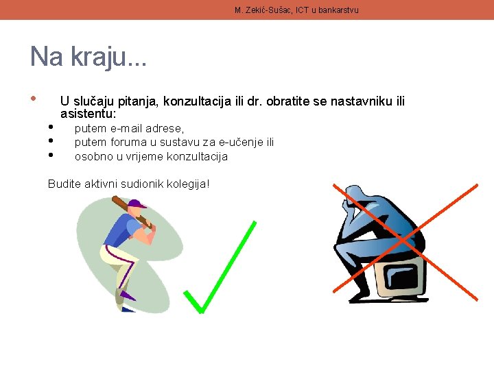 M. Zekić-Sušac, ICT u bankarstvu Na kraju. . . • • U slučaju pitanja,