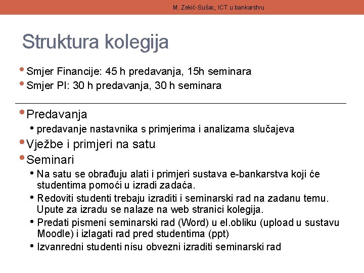 M. Zekić-Sušac, ICT u bankarstvu Struktura kolegija • Smjer Financije: 45 h predavanja, 15