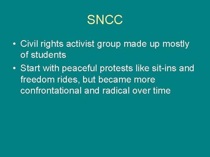 SNCC • Civil rights activist group made up mostly of students • Start with
