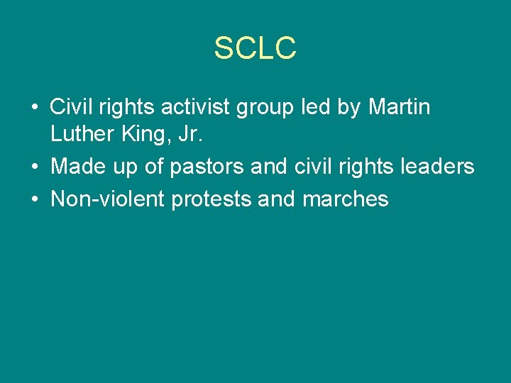 SCLC • Civil rights activist group led by Martin Luther King, Jr. • Made
