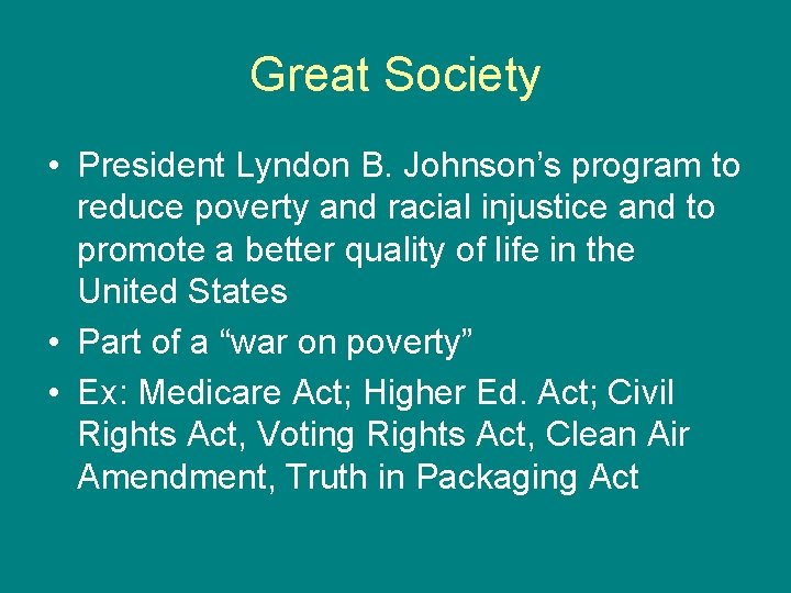 Great Society • President Lyndon B. Johnson’s program to reduce poverty and racial injustice