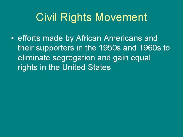 Civil Rights Movement • efforts made by African Americans and their supporters in the