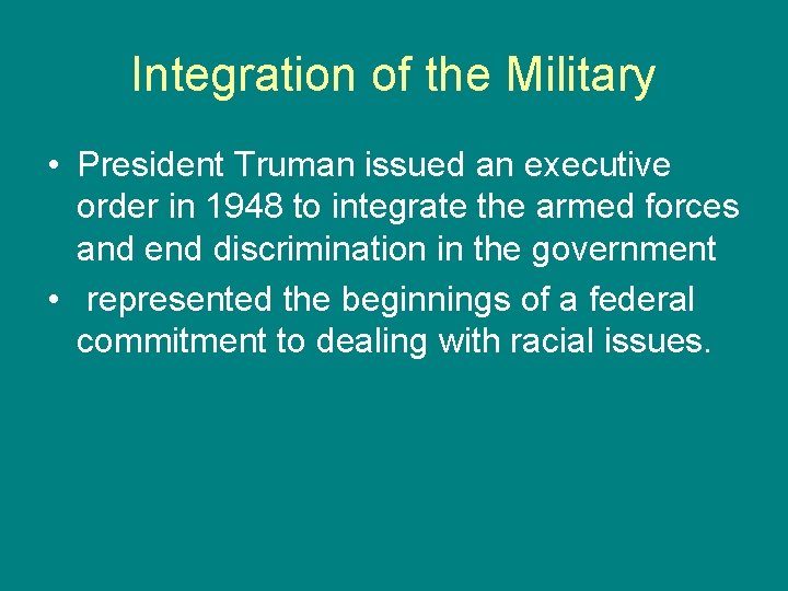 Integration of the Military • President Truman issued an executive order in 1948 to