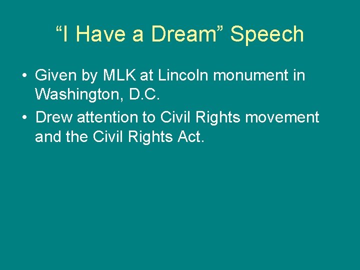 “I Have a Dream” Speech • Given by MLK at Lincoln monument in Washington,