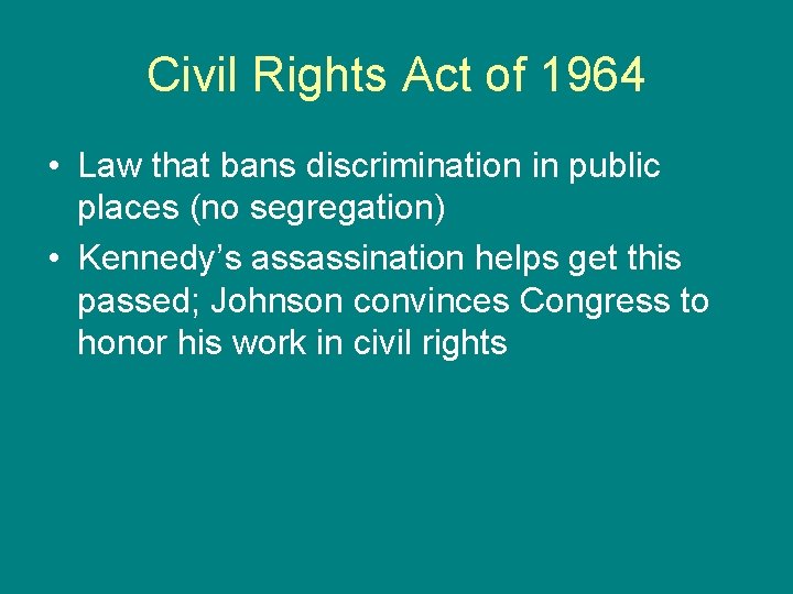 Civil Rights Act of 1964 • Law that bans discrimination in public places (no