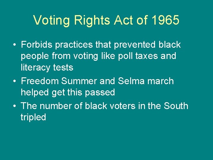 Voting Rights Act of 1965 • Forbids practices that prevented black people from voting