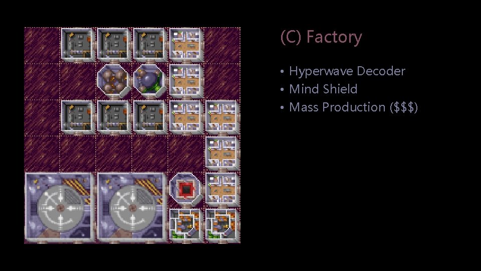 (C) Factory • Hyperwave Decoder • Mind Shield • Mass Production ($$$) 