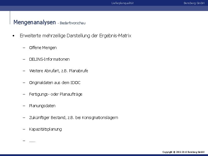 Lieferplanqualität Mengenanalysen • Bensberg Gmb. H - Bedarfsvorschau Erweiterte mehrzeilige Darstellung der Ergebnis-Matrix –