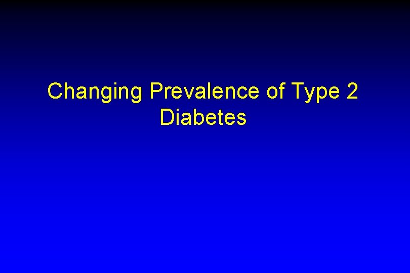 Changing Prevalence of Type 2 Diabetes 