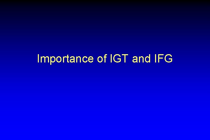 Importance of IGT and IFG 