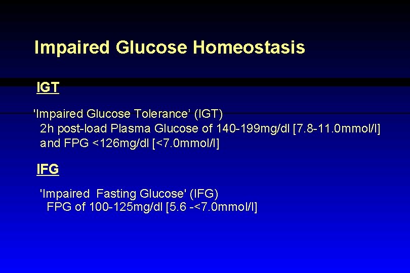 Impaired Glucose Homeostasis IGT 'Impaired Glucose Tolerance’ (IGT) 2 h post-load Plasma Glucose of