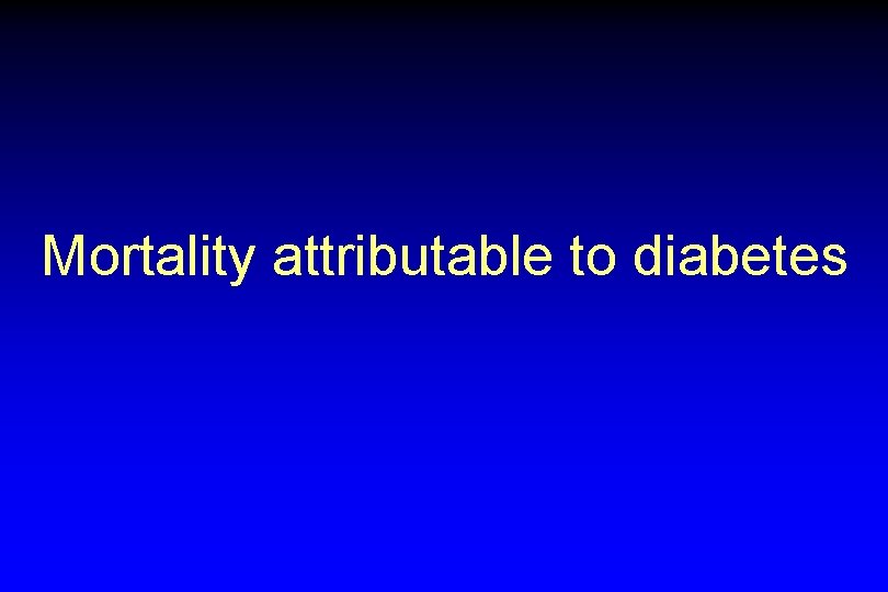 Mortality attributable to diabetes 