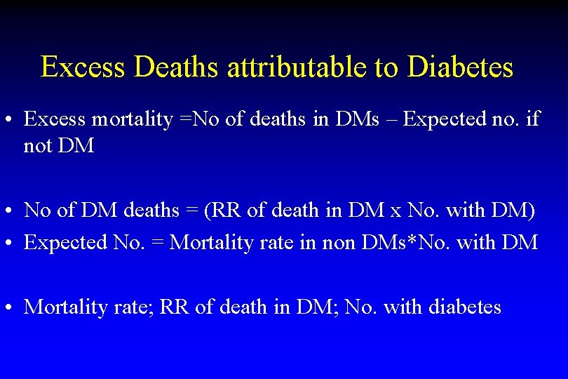 Excess Deaths attributable to Diabetes • Excess mortality =No of deaths in DMs –