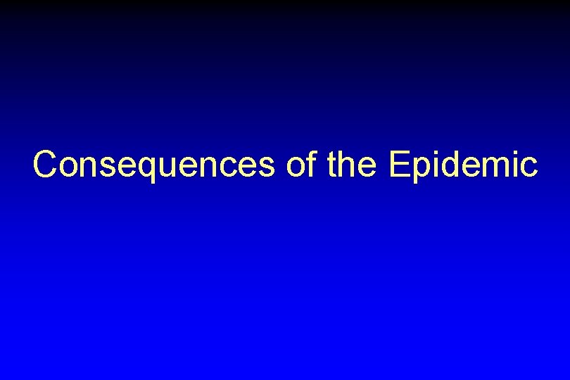 Consequences of the Epidemic 