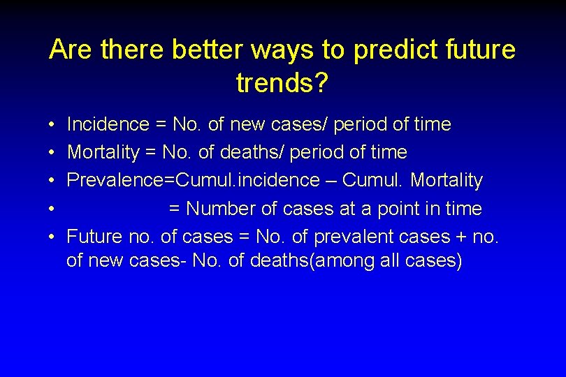 Are there better ways to predict future trends? • • • Incidence = No.