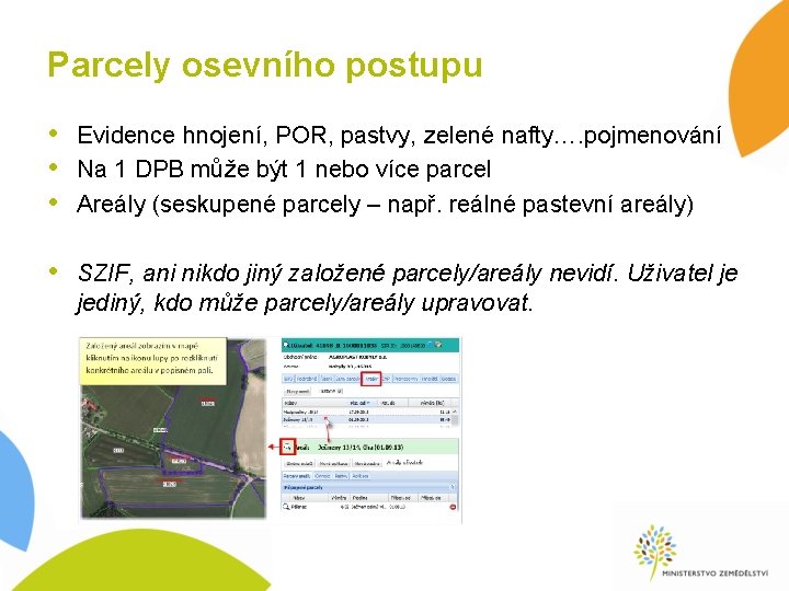 Parcely osevního postupu • Evidence hnojení, POR, pastvy, zelené nafty…. pojmenování • Na 1