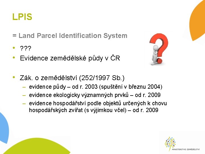 LPIS = Land Parcel Identification System • ? ? ? • Evidence zemědělské půdy LPIS = Land Parcel Identification System • ? ? ? • Evidence zemědělské půdy