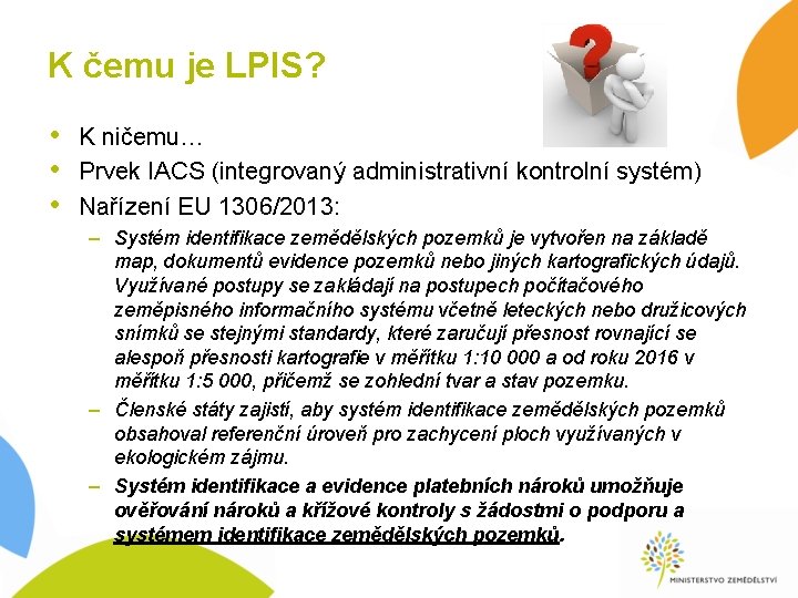 K čemu je LPIS? • K ničemu… • Prvek IACS (integrovaný administrativní kontrolní systém) K čemu je LPIS? • K ničemu… • Prvek IACS (integrovaný administrativní kontrolní systém)