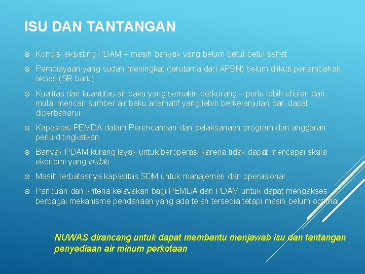 ISU DAN TANTANGAN Kondisi eksisting PDAM – masih banyak yang belum betul-betul sehat Pembiayaan