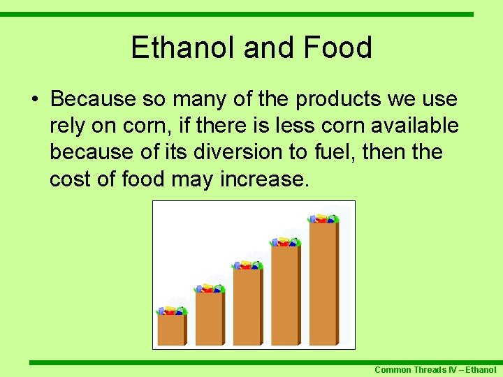 Ethanol and Food • Because so many of the products we use rely on