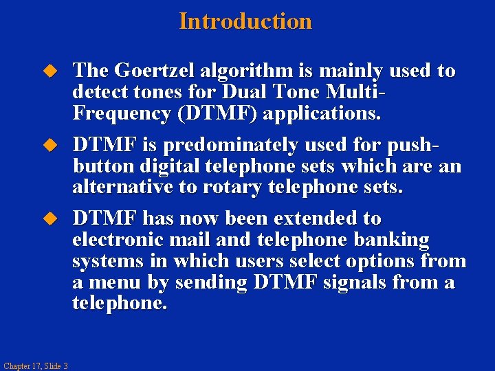 Introduction u u u Chapter 17, Slide 3 The Goertzel algorithm is mainly used