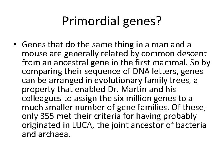 Primordial genes? • Genes that do the same thing in a man and a Primordial genes? • Genes that do the same thing in a man and a