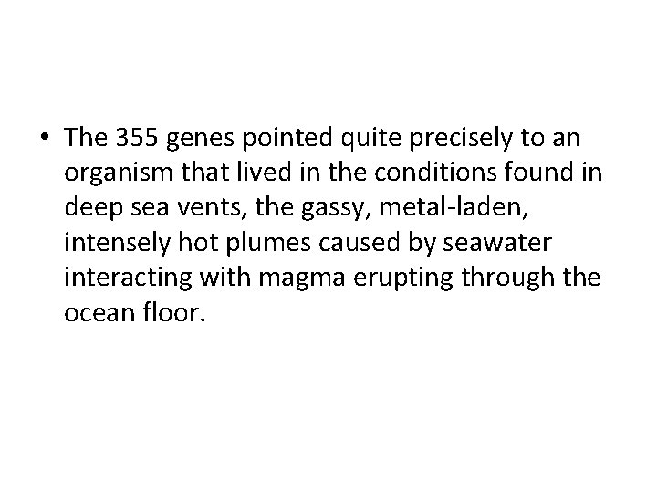 • The 355 genes pointed quite precisely to an organism that lived in • The 355 genes pointed quite precisely to an organism that lived in
