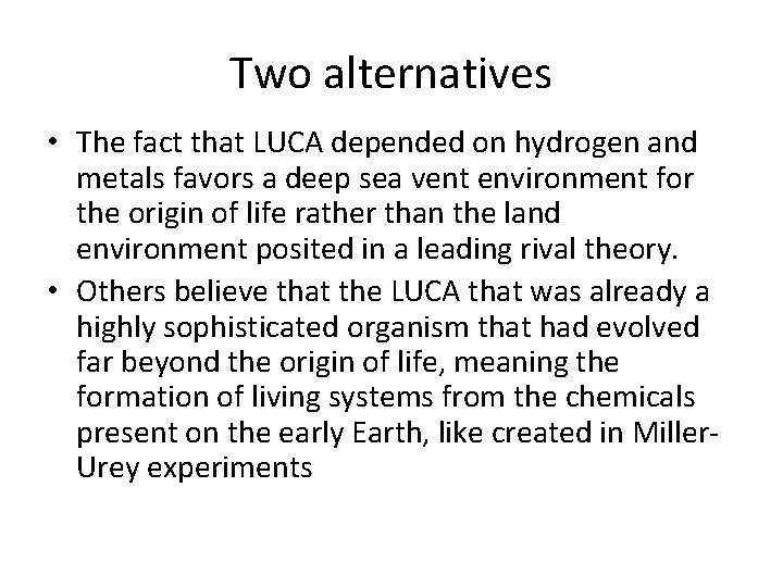 Two alternatives • The fact that LUCA depended on hydrogen and metals favors a Two alternatives • The fact that LUCA depended on hydrogen and metals favors a