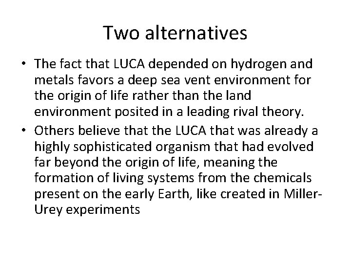 Two alternatives • The fact that LUCA depended on hydrogen and metals favors a