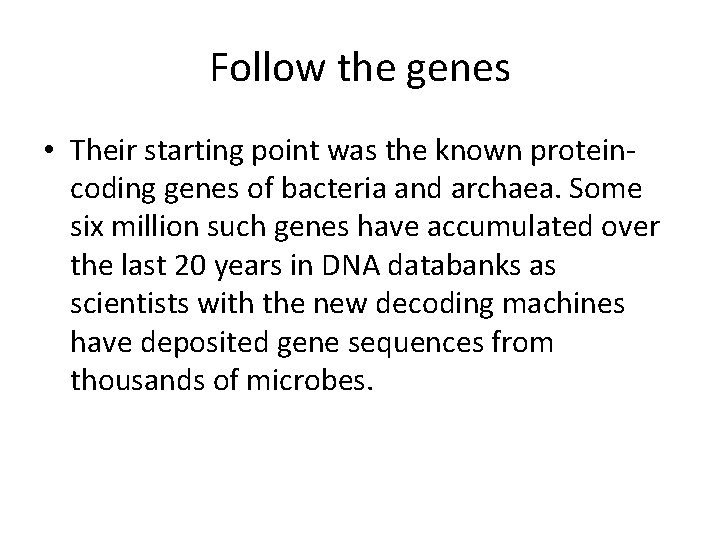 Follow the genes • Their starting point was the known proteincoding genes of bacteria Follow the genes • Their starting point was the known proteincoding genes of bacteria