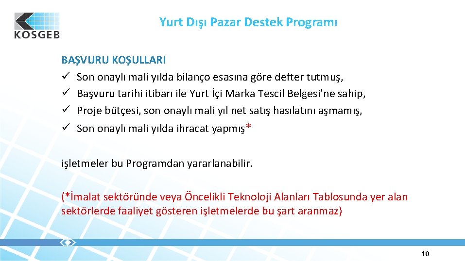 Yurt Dışı Pazar Destek Programı BAŞVURU KOŞULLARI ü Son onaylı mali yılda bilanço esasına