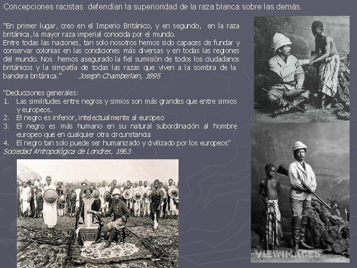 Concepciones racistas defendían la superioridad de la raza blanca sobre las demás. “En primer