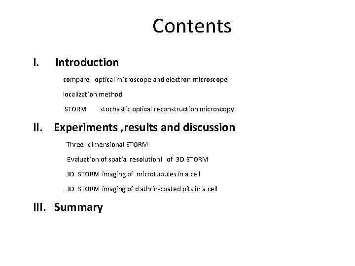 Contents I. Introduction compare optical microscope and electron microscope localization method STORM stochastic optical