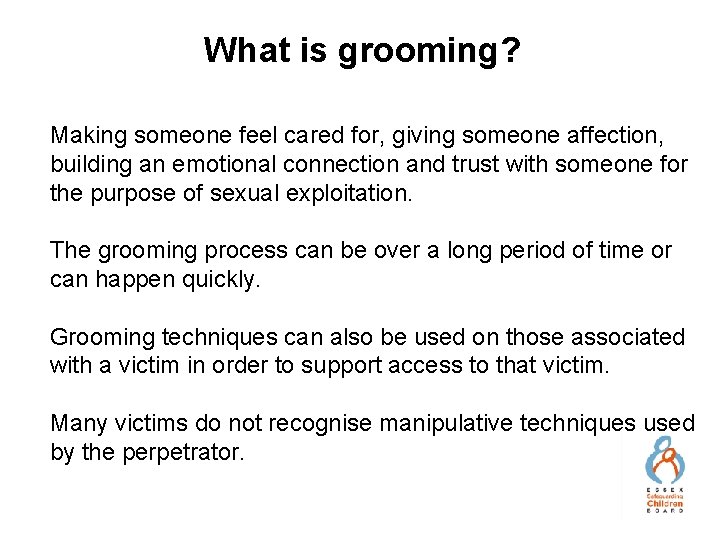 What is grooming? Making someone feel cared for, giving someone affection, building an emotional