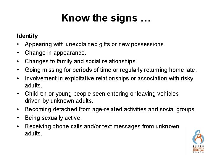 Know the signs … Identity • Appearing with unexplained gifts or new possessions. •