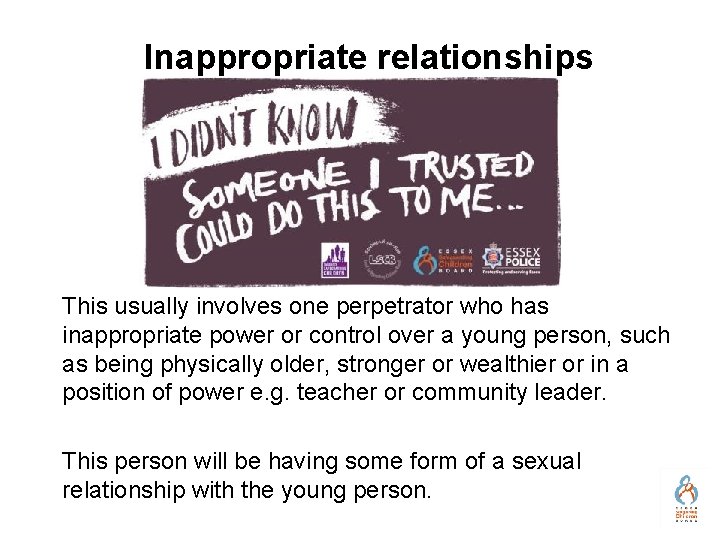 Inappropriate relationships This usually involves one perpetrator who has inappropriate power or control over