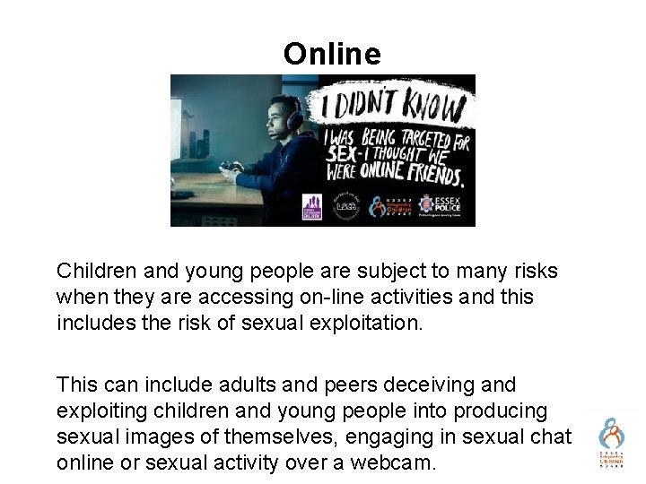 Online Children and young people are subject to many risks when they are accessing