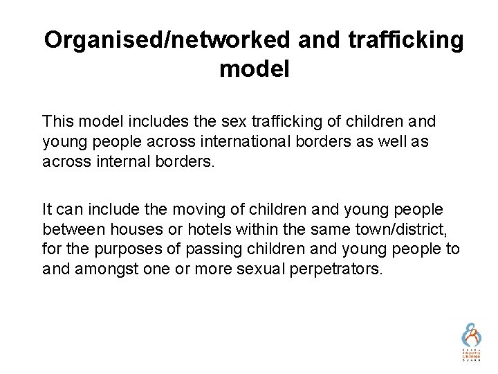 Organised/networked and trafficking model This model includes the sex trafficking of children and young