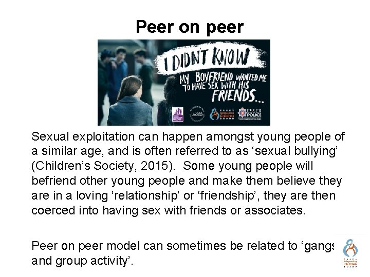 Peer on peer Sexual exploitation can happen amongst young people of a similar age,